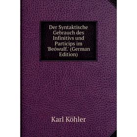 

Книга Der Syntaktische Gebrauch des Infinitivs und Particips im 'Beówulf.' (German Edition)