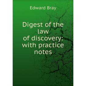 

Книга Digest of the law of discovery: with practice notes