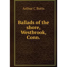 

Книга Ballads of the shore, Westbrook, Conn.