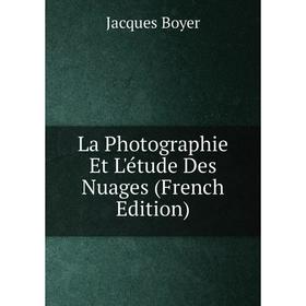 

Книга La Photographie Et L'étude Des Nuages