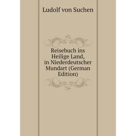

Книга Reisebuch ins Heilige Land, in Niederdeutscher Mundart (German Edition)