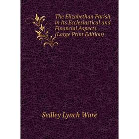 

Книга The Elizabethan Parish in Its Ecclesiastical and Financial Aspects (Large Print Edition)