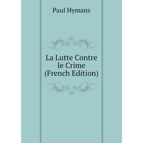 

Книга La Lutte Contre le Crime