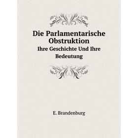 

Книга Die Parlamentarische Obstruktion Ihre Geschichte Und Ihre Bedeutung