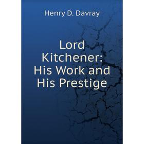 

Книга Lord Kitchener: His Work and His Prestige