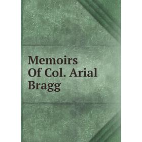 

Книга Memoirs Of Col Arial Bragg