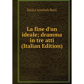 

Книга La fine d'un ideale; dramma in tre atti