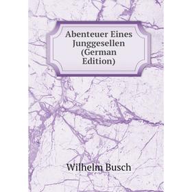 

Книга Abenteuer Eines Junggesellen (German Edition)