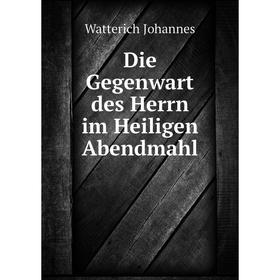 

Книга Die Gegenwart des Herrn im Heiligen Abendmahl