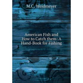 

Книга American Fish and How to Catch them: A Hand-Book for Fishing