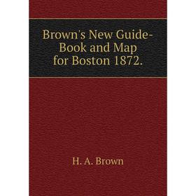 

Книга Brown's New Guide-Book and Map for Boston 1872.