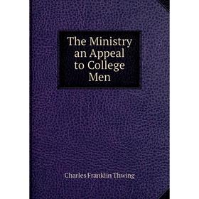 

Книга The Ministry an Appeal to College Men