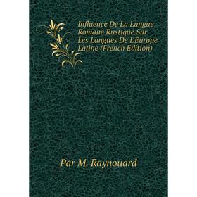 

Книга Influence De La Langue Romane Rustique Sur Les Langues De L'Europe Latine (French Edition)