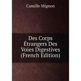 

Книга Des Corps Étrangers Des Voies Digestives (French Edition)