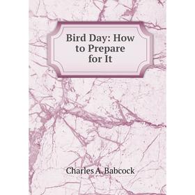 

Книга Bird Day: How to Prepare for It
