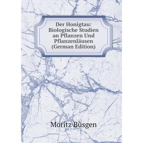 

Книга Der Honigtau: Biologische Studien an Pflanzen Und Pflanzenläusen (German Edition)