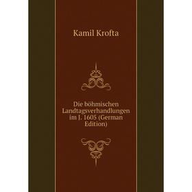 

Книга Die böhmischen Landtagsverhandlungen im J. 1605 (German Edition)