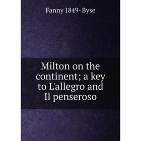 

Книга Milton on the continent; a key to L'allegro and Il penseroso