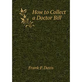 

Книга How to Collect a Doctor Bill