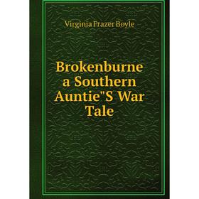 

Книга Brokenburne a Southern AuntieS War Tale