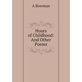 

Книга Hours of Childhood: And Other Poems