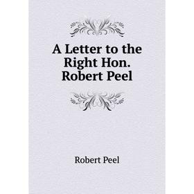 

Книга A Letter to the Right Hon. Robert Peel