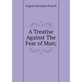 

Книга A Treatise Against The Fear of Man