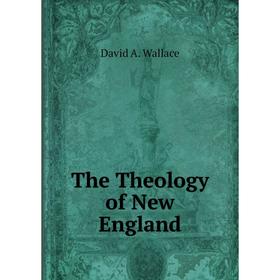 

Книга The Theology of New England