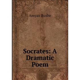 

Книга Socrates: A Dramatic Poem