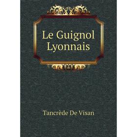 

Книга Le Guignol Lyonnais