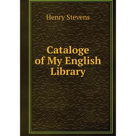 

Книга Cataloge of My English Library