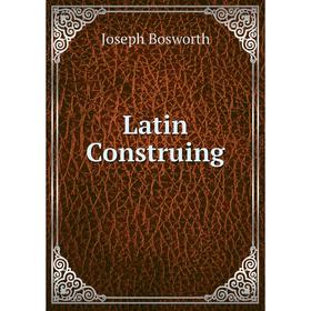 

Книга Latin Construing