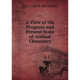 

Книга A View of the Progress and Present State of Animal Chemistry