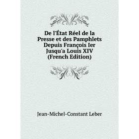 

Книга De l'État Réel de la Presse et des Pamphlets Depuis François Ier Jusqu'a Louis XIV (French Edition)