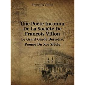 

Книга Une Poète Inconnu De La Société De François Villon Le Grant Garde Derrière, Poème Du Xve Siècle