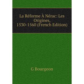 

Книга La Réforme À Nérac: Les Origines, 1530-1560