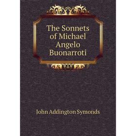 

Книга The Sonnets of Michael Angelo Buonarroti