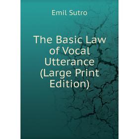 

Книга The Basic Law of Vocal Utterance (Large Print Edition)