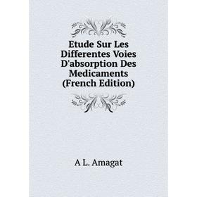 

Книга Etude Sur Les Differentes Voies D'absorption Des Medicaments (French Edition)
