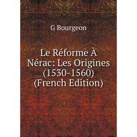 

Книга Le Réforme À Nérac: Les Origines (1530-1560)