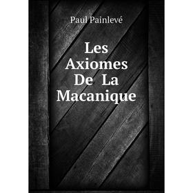 

Книга Les Axiomes De La Macanique