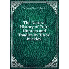 

Книга The Natural History of Tuft-Hunters and Toadies By T.a.W. Buckley.