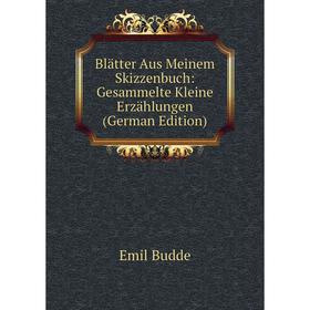 

Книга Blätter Aus Meinem Skizzenbuch: Gesammelte Kleine Erzählungen (German Edition)