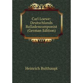 

Книга Carl Loewe: Deutschlands Balladencomponist (German Edition)