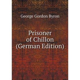

Книга Prisoner of Chillon (German Edition)