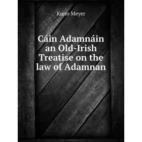 

Книга Cáin Adamnáin an Old-Irish Treatise on the law of Adamnan