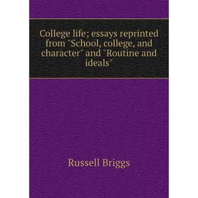 

Книга College life; essays reprinted from School, college, and character and Routine and ideals