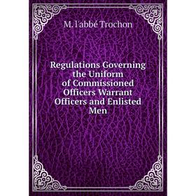 

Книга Regulations Governing the Uniform of Commissioned Officers Warrant Officers and Enlisted Men