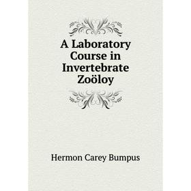 

Книга A Laboratory Course in Invertebrate Zoöloy