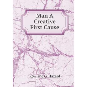 

Книга Man A Creative First Cause